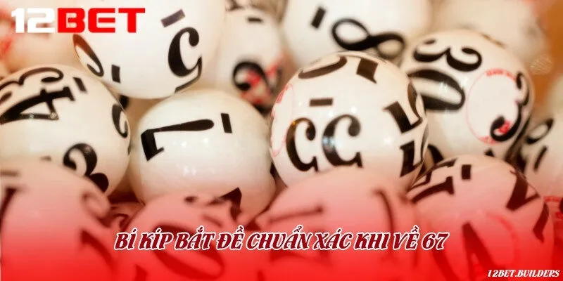 Hướng dẫn bắt đề chuẩn để nuôi khi hôm trước đề về con 67