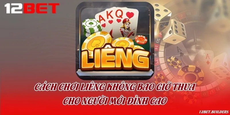 Cách chơi Liêng không bao giờ thua cho người mới đỉnh cao