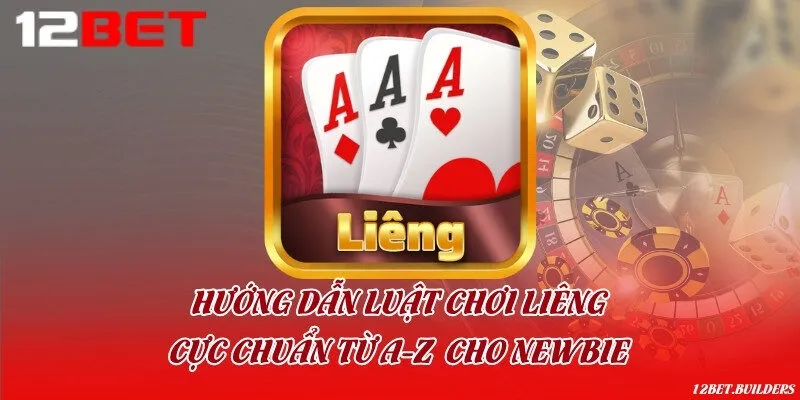 Hướng dẫn luật chơi Liêng cực chuẩn từ A-Z  cho newbie
