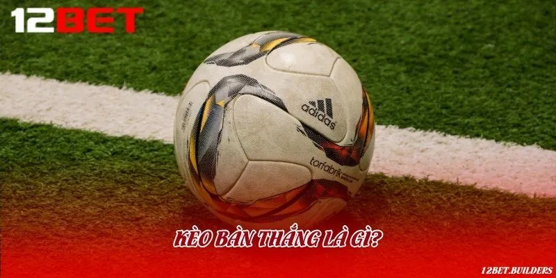 Cược bàn thắng là một kèo phụ thường thấy trong cá độ bóng đá