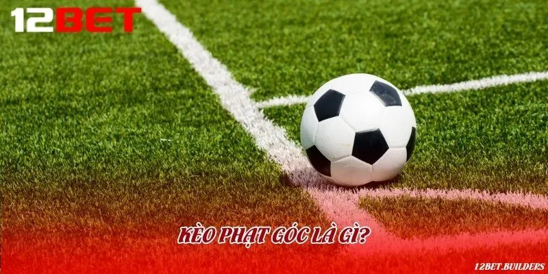Bản chất kèo phạt góc hot nhất nhà cái