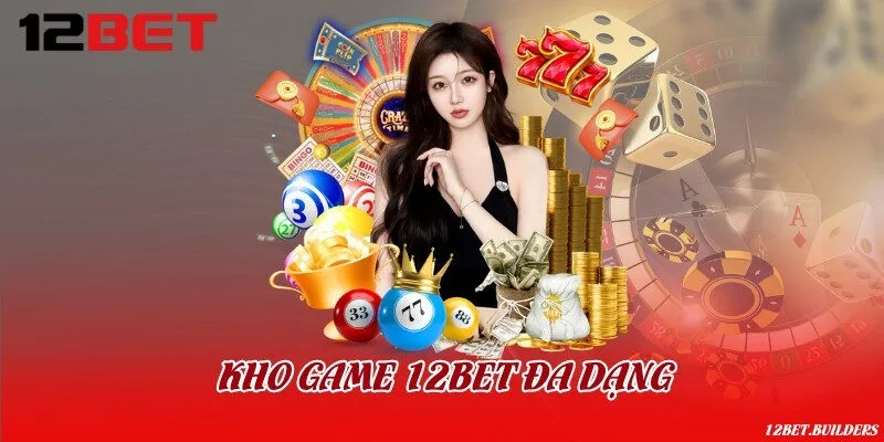 Kho game 12BET đa dạng 