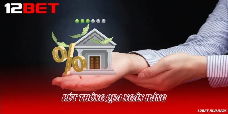 Rút thông qua ngân hàng là phương pháp truyền thống và an toàn nhất