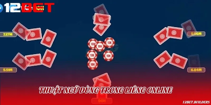 Thuật ngữ cơ bản thường dùng khi tham gia đánh bài Liêng online